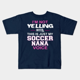 I'm Not Yelling This Is Just My Soccer Nana Voice Kids T-Shirt